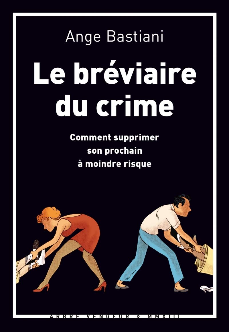 LE BREVIAIRE DU CRIME: Comment supprimer son prochain à moindre risque Contemporary literature