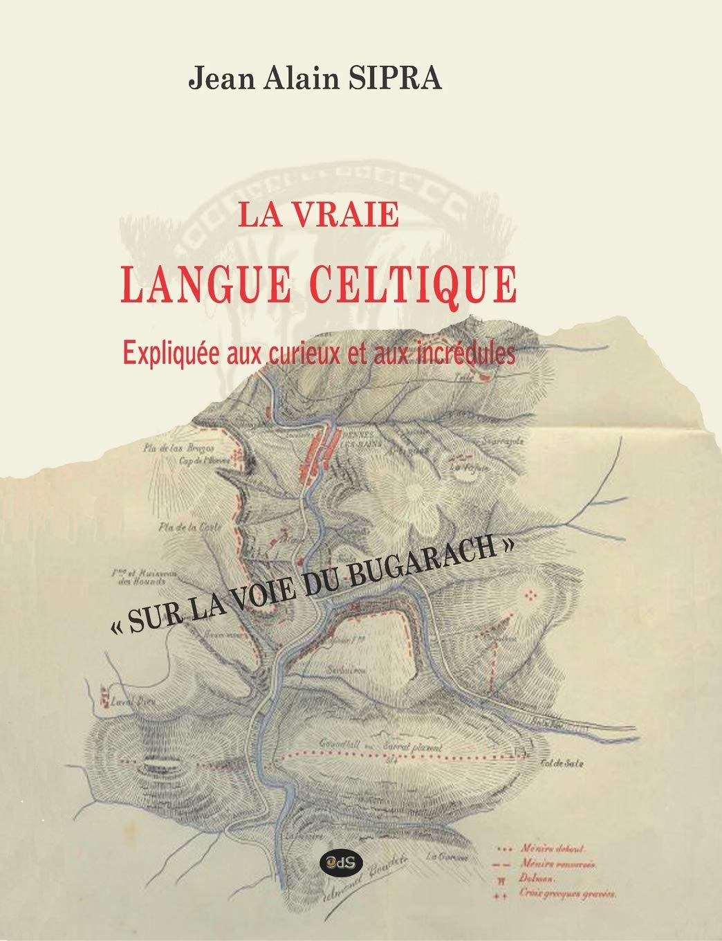 La Vraie Langue Celtique expliquée aux curieux et aux incrédules book