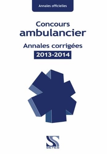 Concours Ambulancier - 24 annales corrigées officielles de 2013 à 2015: Annales corrigées officielles 2013-2015 Books