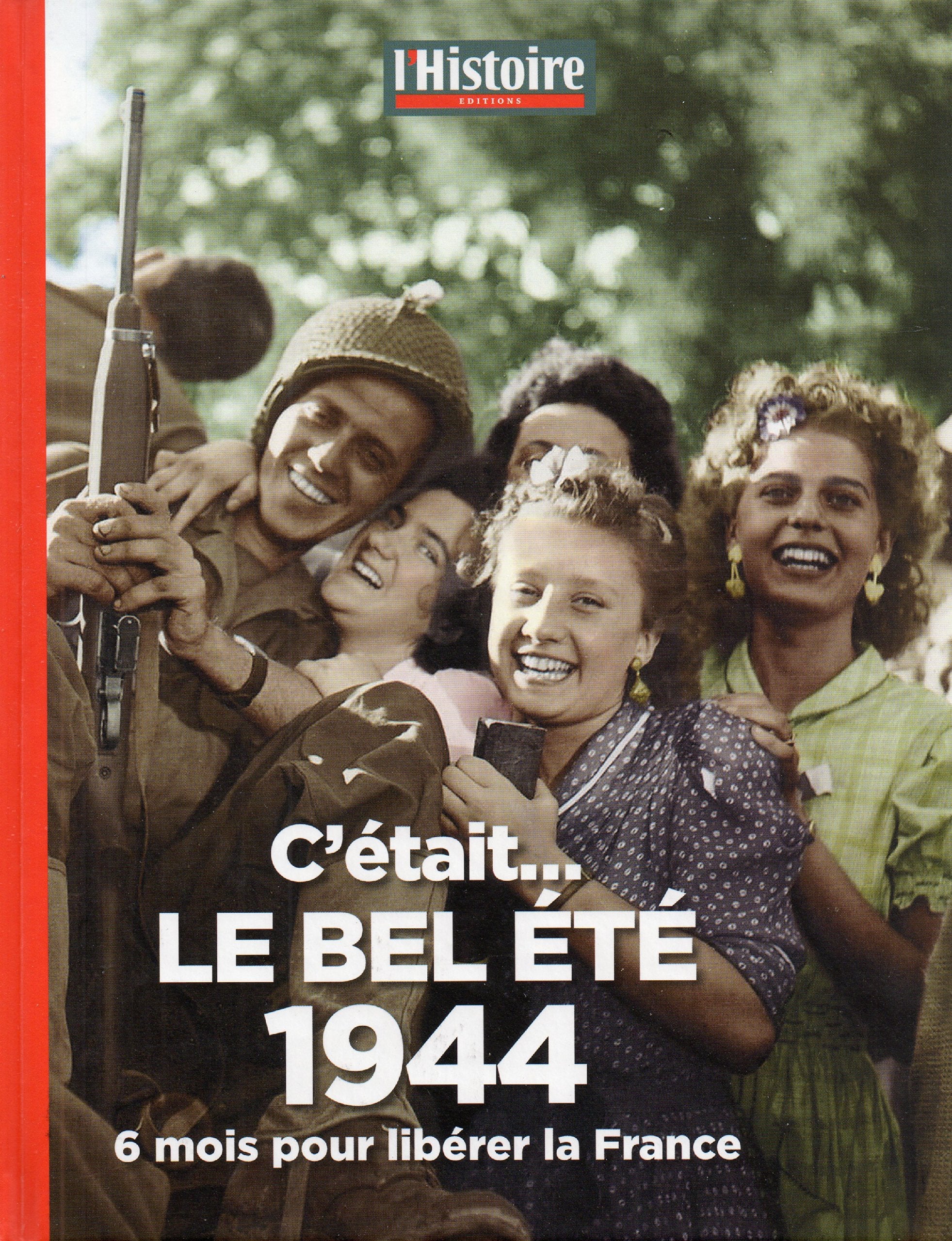 C'était le bel été 1944: 6 mois pour libérer la France Books