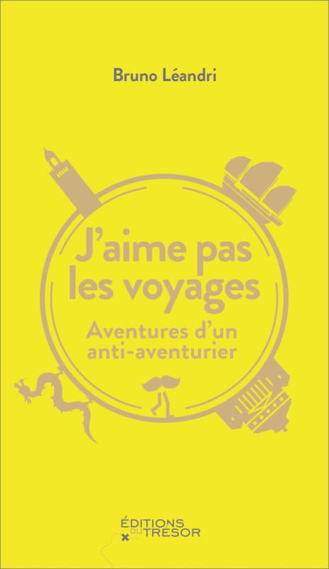 J'aime pas les voyages: AVENTURES D'UN ANTI-AVENTURIER book