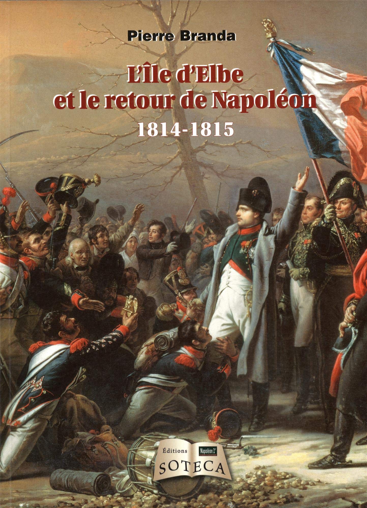 L'ILE D'ELBE ET LE RETOUR DE NAPOLEON: 1814-1815 Politics & History
