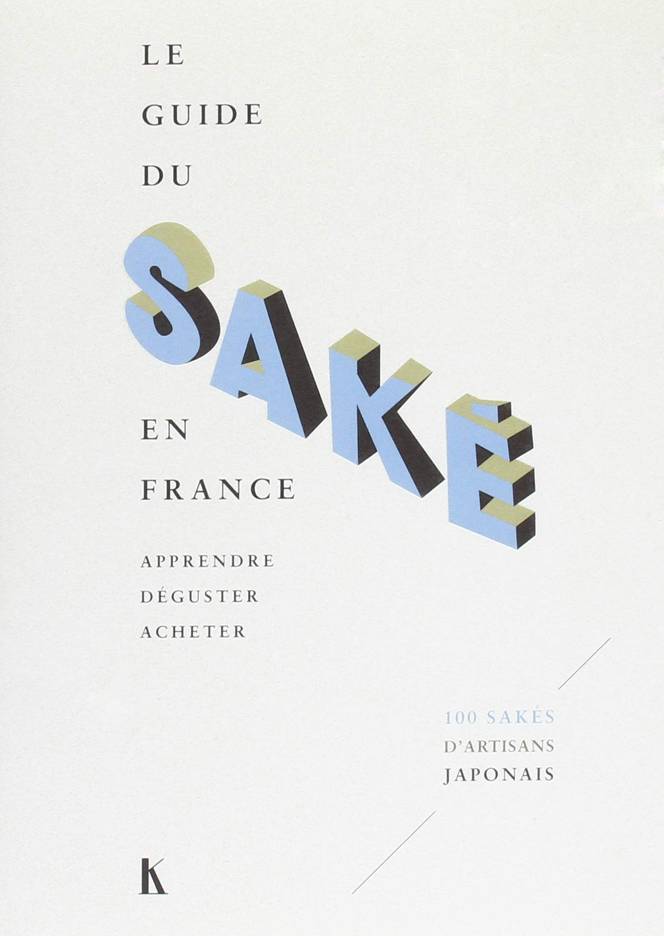 Le guide du saké en France: apprendre, déguster, acheter book