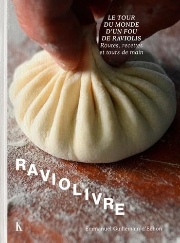Raviolivre: Le tour du monde fou du ravioli. Routes, recettes et tours de main Cooking & Enjoying
