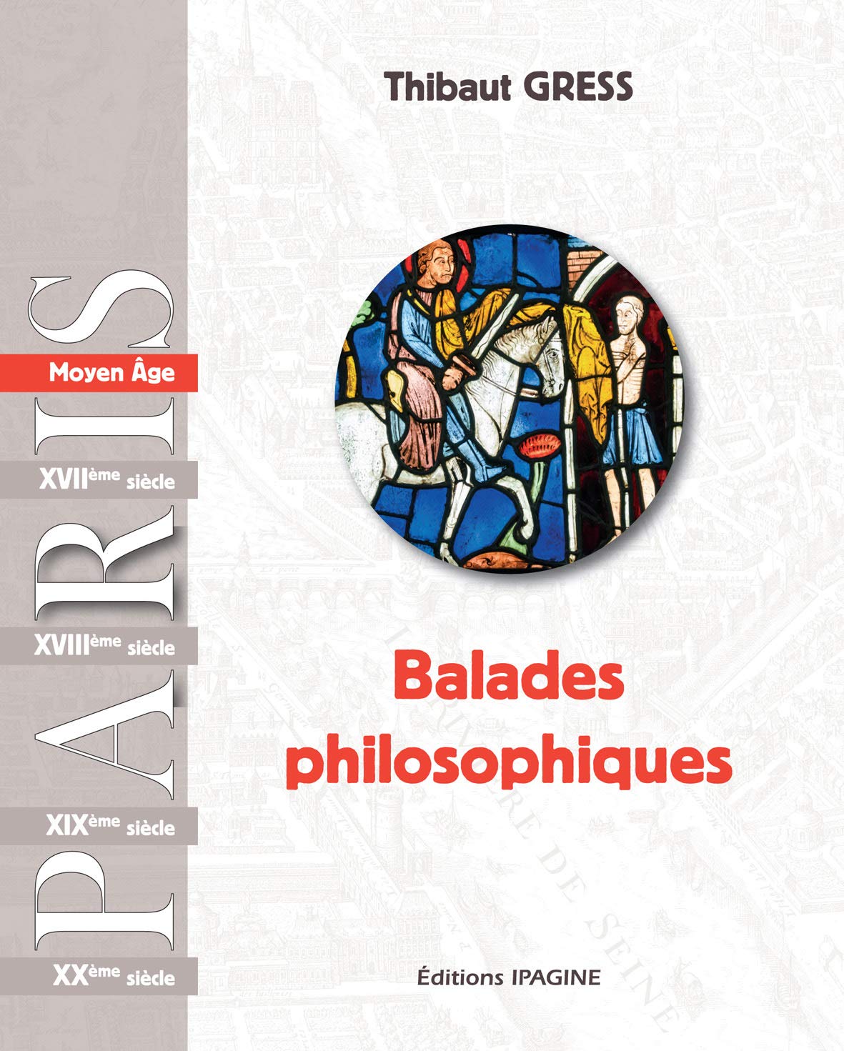PARIS: Balades Philosophiques Moy Âge: Moyen Age & Renaissance Philosophy