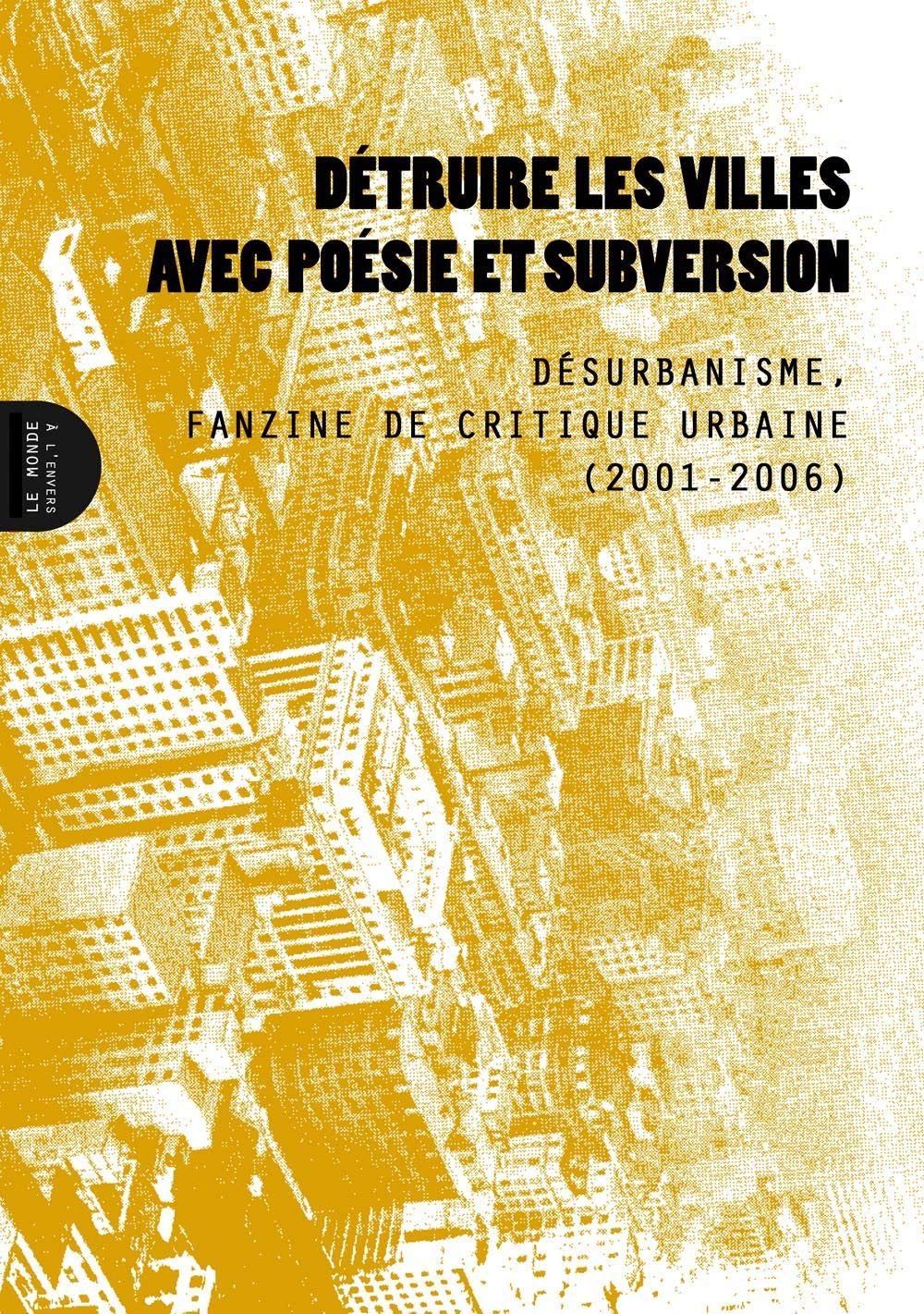 Détruire les villes avec poésie et subversion: Désurbanisme, fanzine de critique urbaine (2001-2006) Books