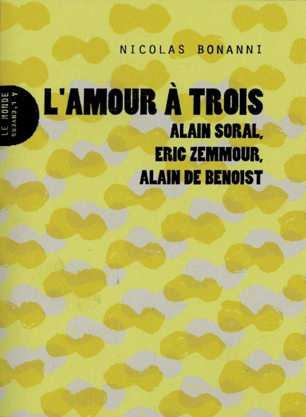 L'amour à trois: Alain Soral, Eric Zemmour, Alain de Benoist book