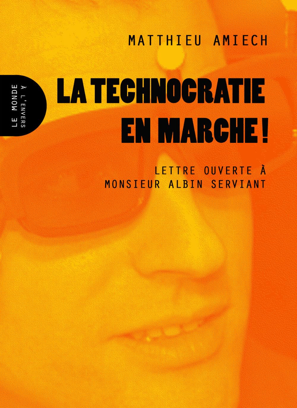 La technocratie en marche !: Lettre ouverte à Monsieur Albin Serviant book