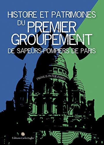 Histoire et patrimoines du premier groupement de sapeurs-pompiers de Paris book