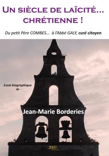 Un siècle de laïcité... chrétienne ! : du petit père Combes... à l'abbé Galy, curé citoyen Religion & Esotericism