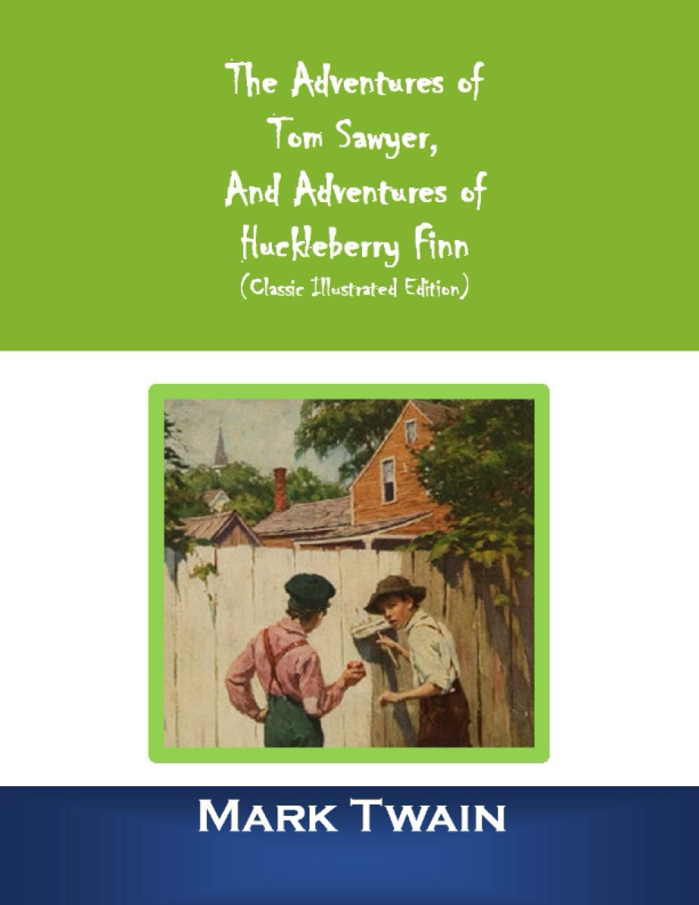 The Adventures of Tom Sawyer, And Adventures of Huckleberry Finn (Classic Illustrated Edition) Classics