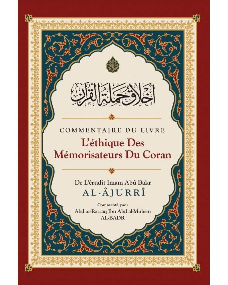 Commentaire du livre L'éthique des Mémorisateurs du Coran, de Abû Bakr Al-Âjurrî, Commenté par Abd ar-Razzaq Al-BADR - Edition I book