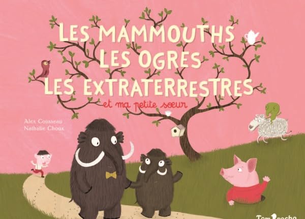 LES MAMMOUTHS, LES OGRES, LES EXTRA TERRESTRES ET MA PETITE SOEUR Children's books