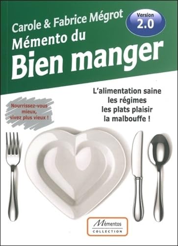 Mémento du bien manger : l'alimentation saine, les régimes, les plats plaisir, la malbouffe ! Books