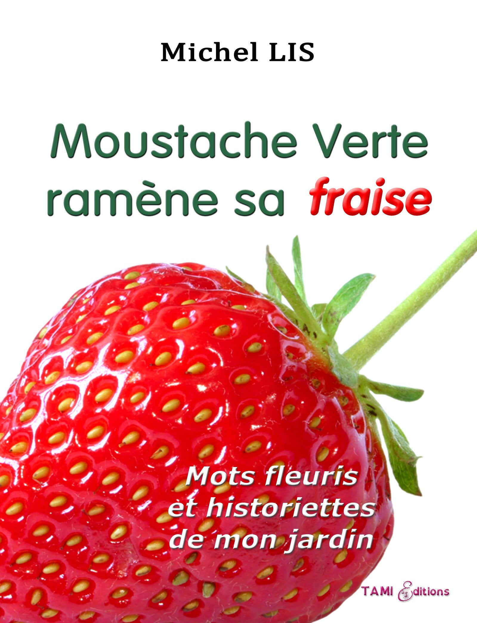 Moustache verte ramène sa fraise: Mots fleuris et historiettes de mon jardin book