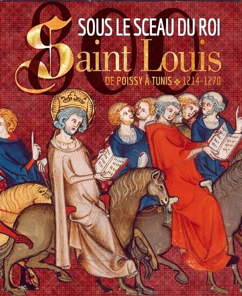 Sous le sceau du roi : Saint Louis, de Poissy à Tunis: Saint Louis, de Poissy à Tunis, 1214-1270 Film, Art & Culture