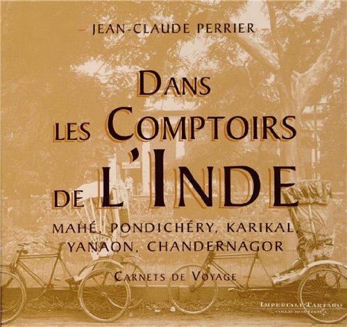 Dans les Comptoirs de l'Inde: Mahé, Pondichéry, Karikal, Yanaon, Chandernagor - Carnets de voyage Books