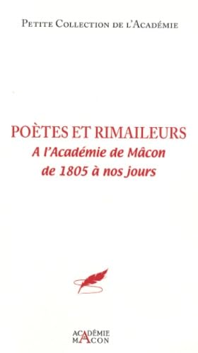 Poètes et rimailleurs à l'Académie de Mâcon: De 1805 à nos jours Books