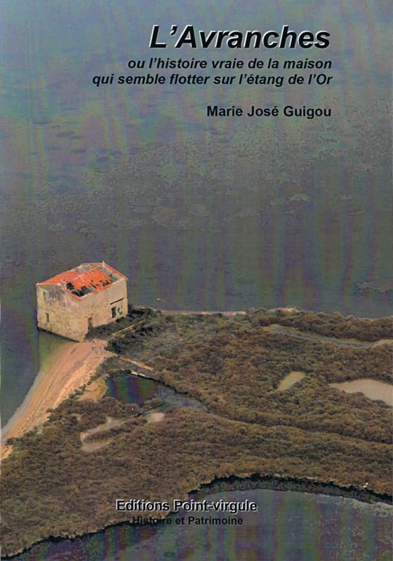 L'Avranches ou l'histoire vraie de la cabane qui semble flotter sur l'étang de l'Or book