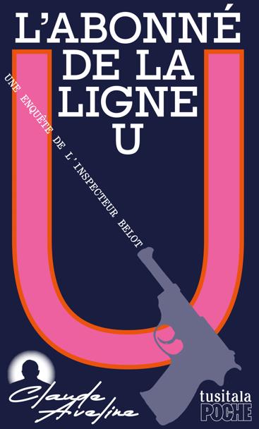 Une enquête de l'inspecteur Belot. L'abonné de la ligne U International