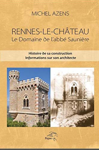 Rennes-le-Château. Le domaine de l'abbé Saunière. Histoire de sa construction. Informations sur son architecte book