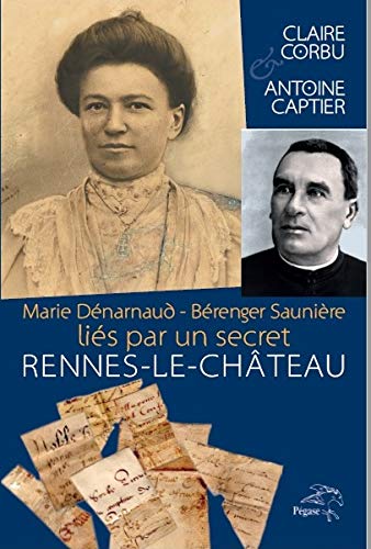 Marie Dénarnaud - Bérenger Saunière, liés par un secret. Rennes-le-Château. Books