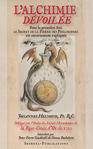 L’ALCHIMIE DÉVOILÉE pour la première fois le Secret de la Pierre des Philosophes est ouvertement expliquée par Johannes Helmond Fr. R.C. book