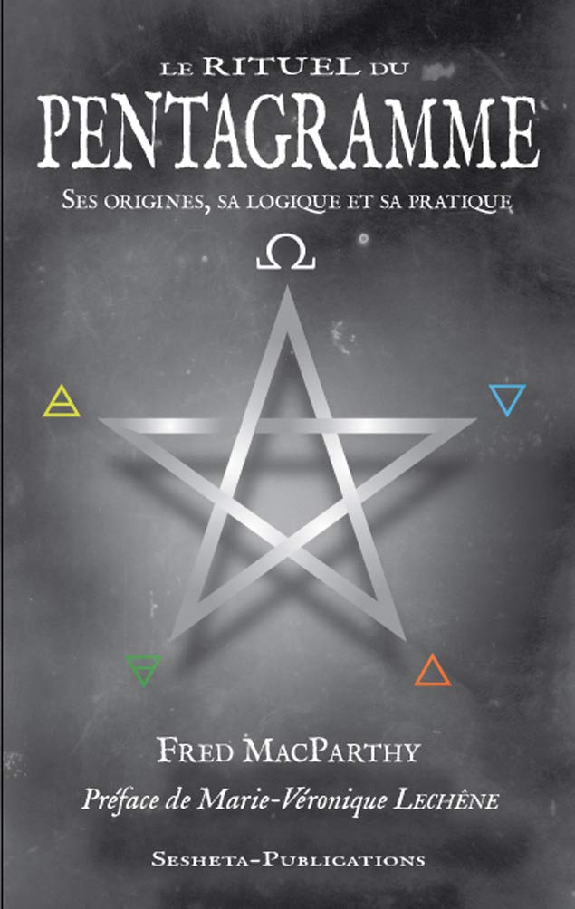 Le Rituel du Pentagramme, ses origines, sa logique et sa pratique. Religion & Esotericism