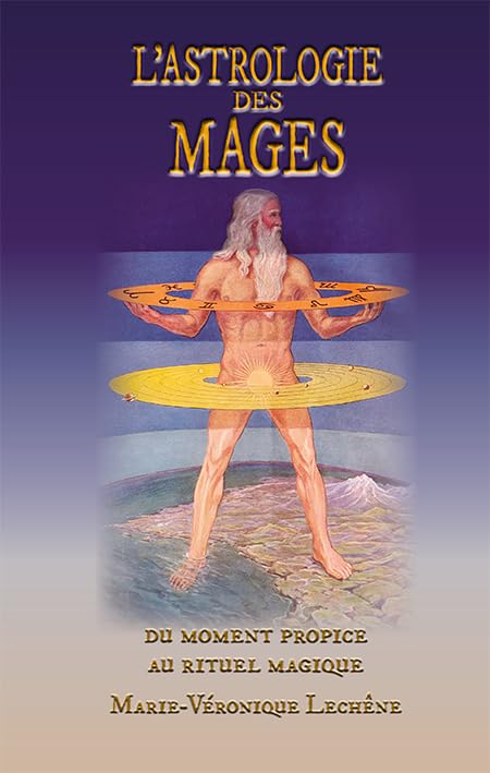 L’Astrologie des Mages, du moment propice au rituel magique: du moment propice au rituel magique Religion & Esotericism