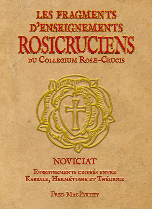 Les FRAGMENTS d'ENSEIGNEMENTS ROSICRUCIENS du Collegium Rosæ-Crucis, Enseignements croisés entre la Kabbale, l’Hermétisme & la Théurgie. Religion & Esotericism