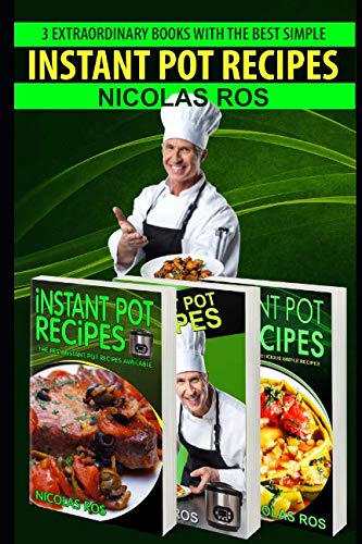 Instant Pot Recipes: Collection of three books: SPECIAL Quick and Easy recipes. Instant pot recipes book – Instant pot CookBook for beginners and Advanced Users book