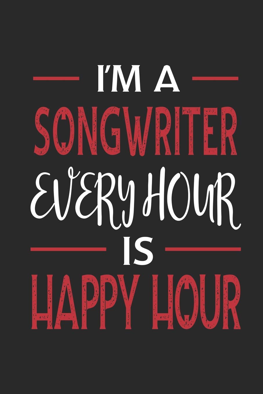 I'm a Songwriter Every Hour is Happy Hour: Funny Blank Lined Journal Notebook, 120 Pages, Soft Matte Cover, 6 x 9 Social Sciences