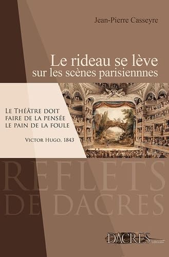 Le rideau se lève sur les scènes parisiennes : Panorama de l'histoire du théâtre à Paris de la fin du XVIIIe siècle à nos jours, avec une promenade culturelle à travers la capitale book