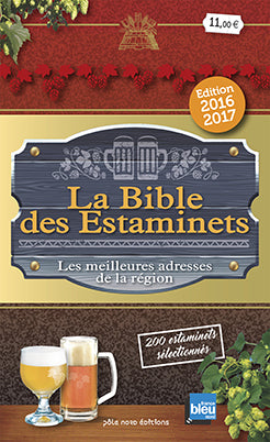 La bible des estaminets : les meilleures adresses de la région, 200 estaminets sélectionnés dans le Nord-Pas-de-Calais, en Picardie et en Belgique : restaurants, cafés, auberges, tavernes... édition 2016-2017 Books