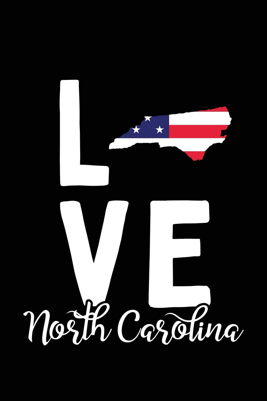 I Love North Carolina: Notebook Blank Lined College Ruled Journals (State Pride Notebooks - American Flag) book