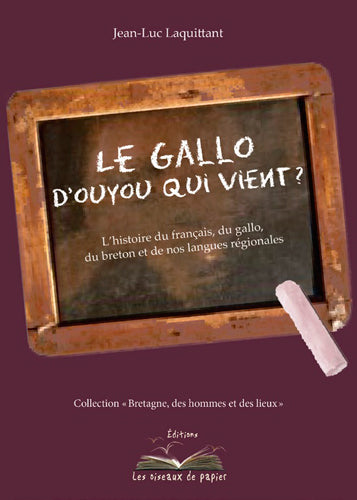 Le gallo : d'ouyou qu'i vient ? : l'histoire du français, du gallo, du breton et de nos langues régionales Books