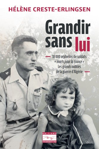 Grandir sans lui : 18.000 orphelins de soldats morts pour la France : les grands oubliés de la guerre d'Algérie French history