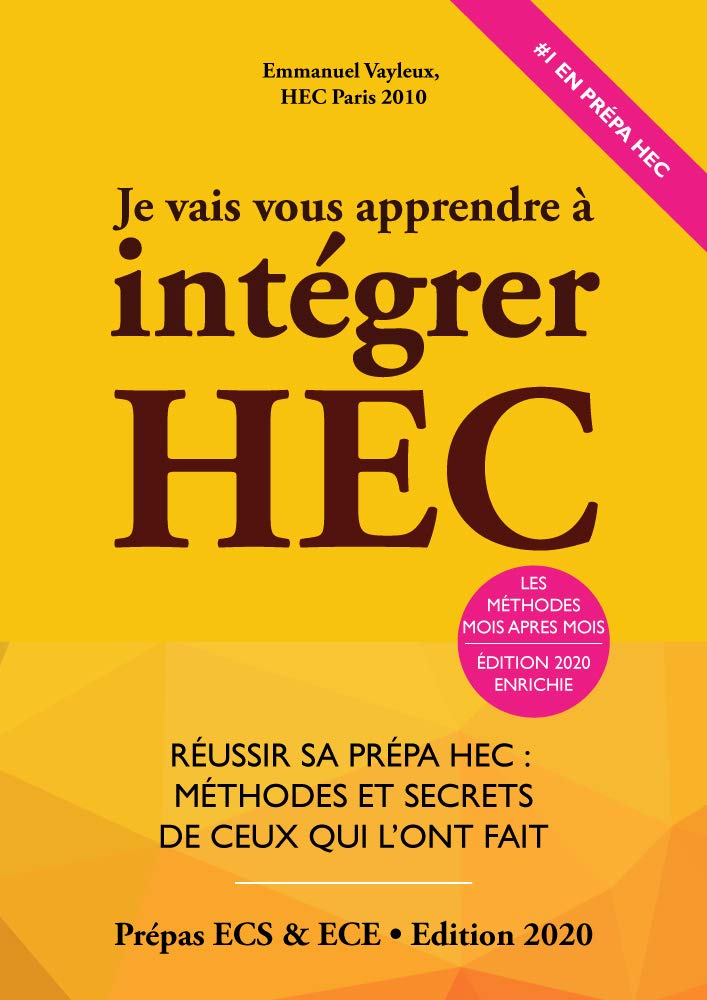 Je Vais Vous Apprendre à Intégrer HEC - Edition 2023 - Réussir sa Prépa HEC : Méthodes et Secrets de ceux qui l'ont fait (Prépa ECS, ECE, ECT) book