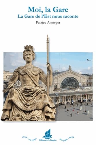 Moi, la gare. La Gare de l'Est nous raconte Politics & History