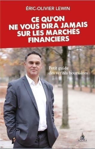 Ce qu'on ne vous dira jamais sur les marchés financiers : Petit guide des vérités boursières book