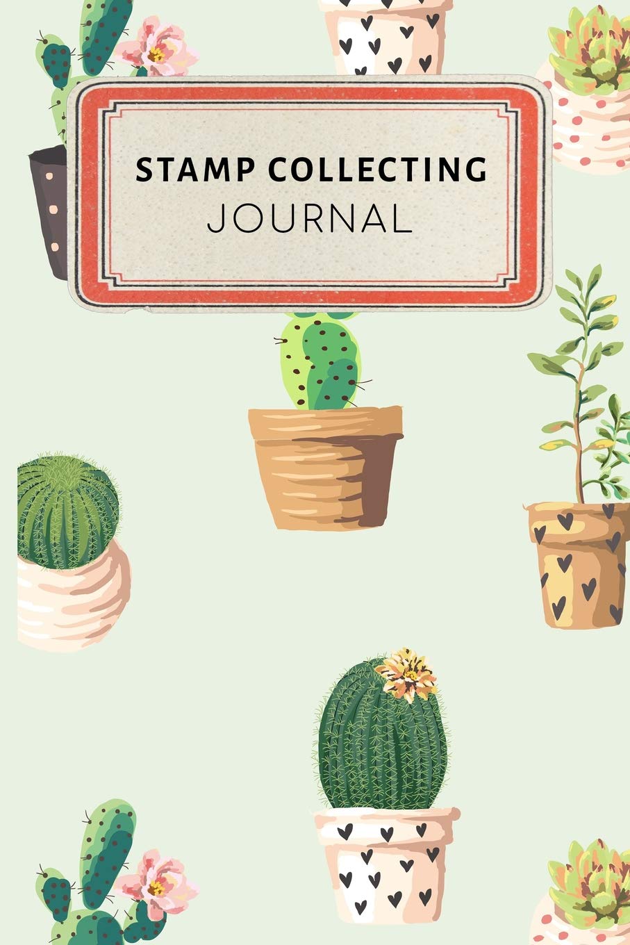 Stamp collecting Journal: Cute Cactus Succulents Dotted Grid Bullet Journal Notebook - 100 pages 6 x 9 inches Log Book (My Passion Hobbies Series Volume 78, Band 78) Hobbies & Crafts
