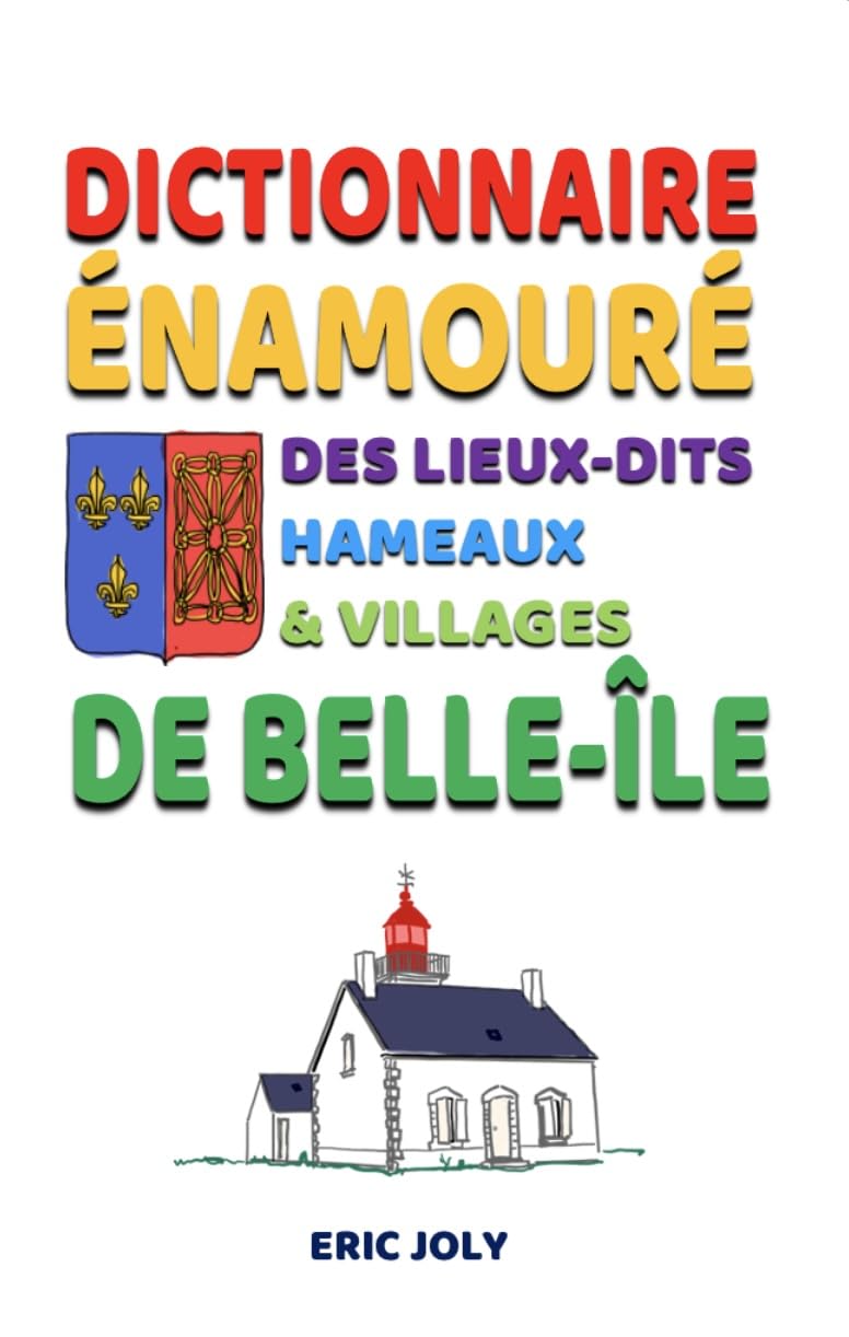 Dictionnaire énamouré des villages, hameaux et lieux-dits de Belle-Ile-en-Mer book