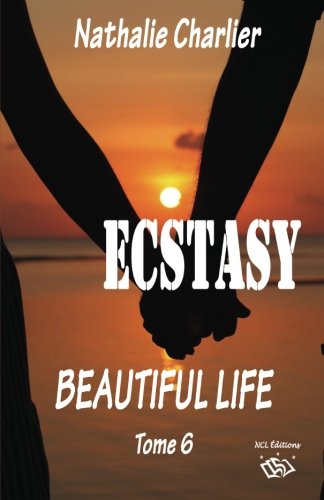 Ecstasy 6: Tome 6 : Beautiful life Eroticism