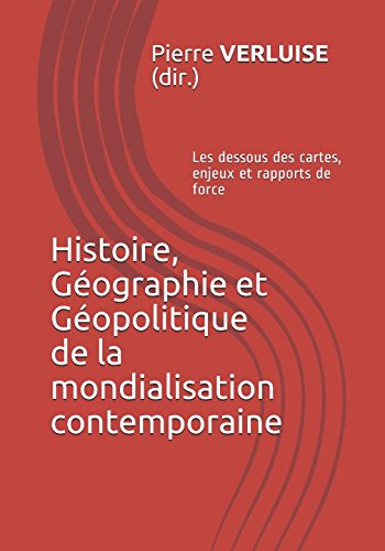 Histoire, Géographie et Géopolitique de la mondialisation contemporaine: Les dessous des cartes, enjeux et rapports de force book