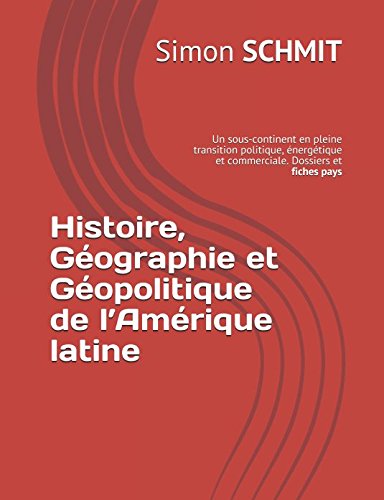 Histoire, Géographie et Géopolitique de l’Amérique latine: Un sous-continent en pleine transition politique, énergétique et commerciale. Dossiers et fiches pays (Concours ECS et IEP, Band 2) Politics & History