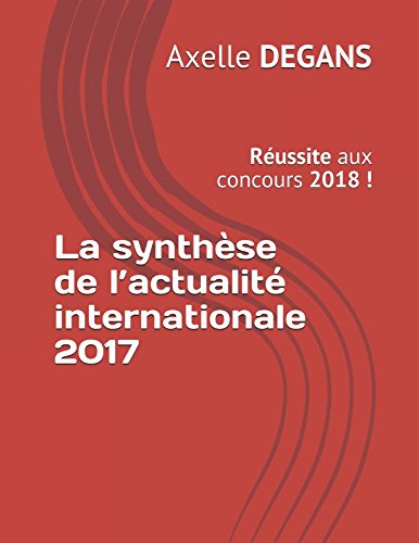 La synthèse de l’actualité internationale 2017: Réussite aux concours 2018 ! (Préparation aux concours, Band 3) Social Sciences