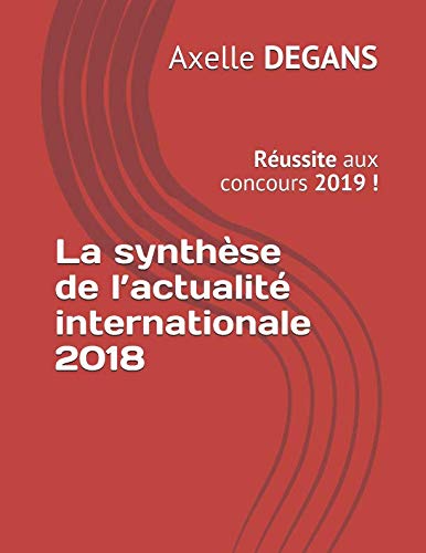 La synthèse de l’actualité internationale 2018: Réussite aux concours 2019 ! (Préparation aux concours, Band 11) Social Sciences