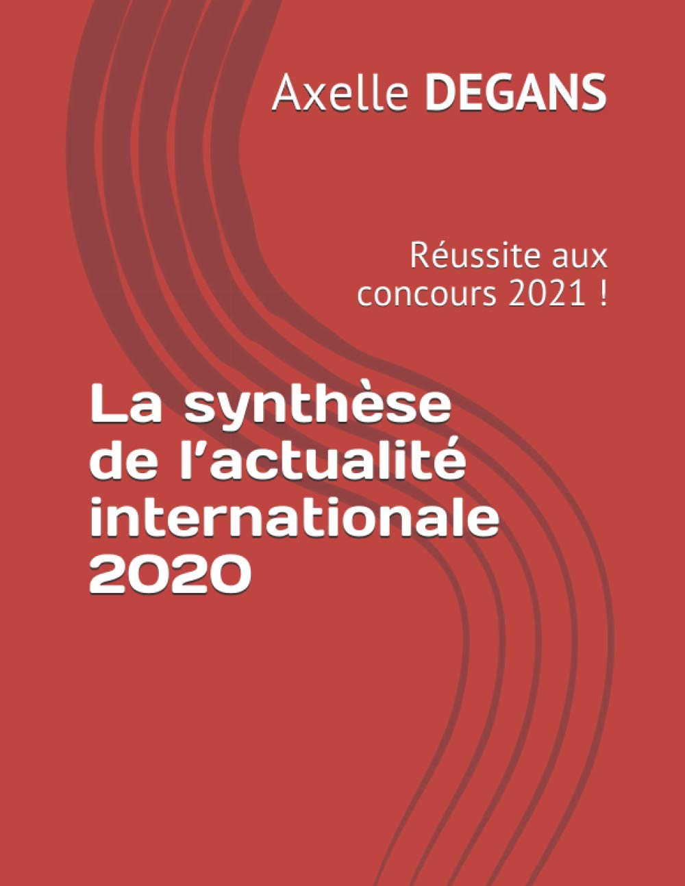 La synthèse de l’actualité internationale 2020: Réussite aux concours 2021 ! book