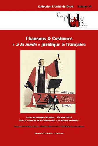 Chansons & costumes à la mode juridique & française : actes du colloque de la quatrième édition des 24 heures du droit, Le Mans, 3 avril 2015 Law