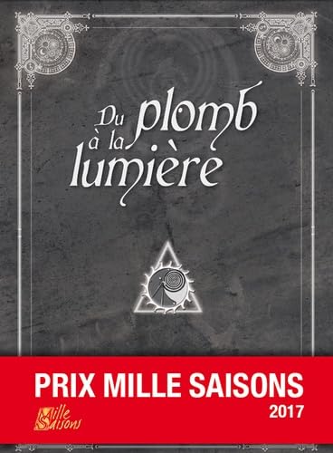Du plomb à la lumière - Prix Mille Saisons 2017 Essays & Short Stories